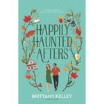 Happily Haunted Afters by Brittany Kelley