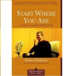 Start Where You Are by Pema Chodron