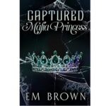 Captured Mafia Princess by Em Brown 1