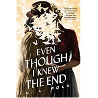 Even Though I Knew the End by C. L. Polk