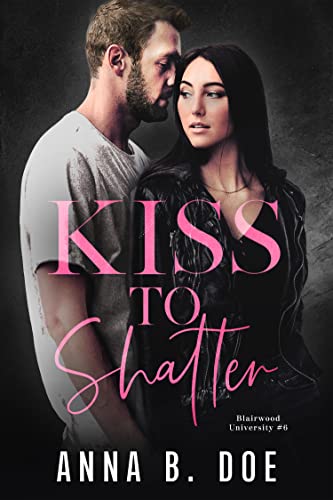 Kiss To Shatter by Anna B. Doe