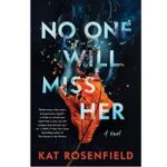 No One Will Miss Her by Kat Rosenfield 1