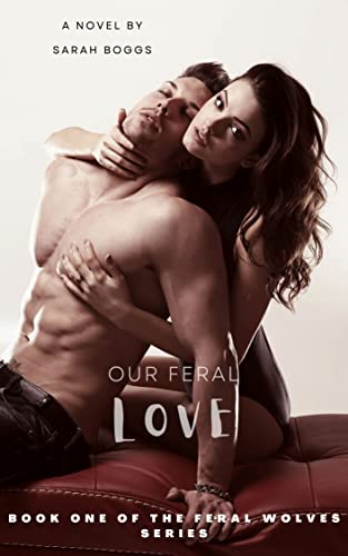 Our Feral Love by Sarah Boggs