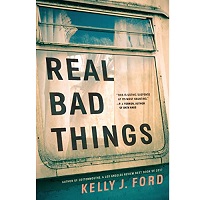 Real Bad Things by Kelly J. Ford 1