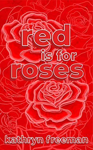 Red is for Roses by Kathryn Freeman