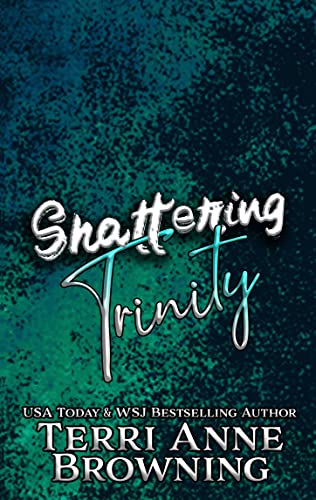 Shattering Trinity by Terri Anne Browning