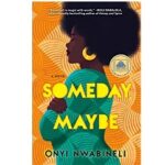 Someday Maybe by Onyi Nwabineli