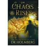 The Chaos Rises by D K Holmberg