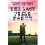 The Last Field Party by Abbi Glines 1