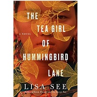 The Tea Girl of Hummingbird Lane by Lisa See 1