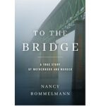 To the Bridge by Nancy Rommelmann