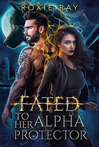 Fated To Her Alpha Protector by Roxie Ray