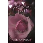 Forever Still by A.M. Johnson 1