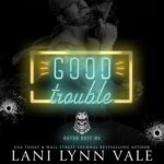 Good Trouble by Lani Lynn Vale