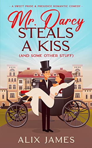 Mr. Darcy Steals a Kiss by Alix James