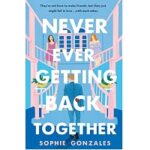 Never Ever Getting Back Together by Sophie Gonzales 1