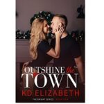 Outshine the Town by K.D. Elizabeth 1