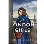 The London Girls by Soraya M. Lane 1