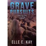 Grave Pursuits by Elle E. Kay
