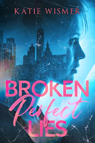 Broken Perfect Lies by Katie Wismer