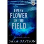 Every Flower of the Field by Sara Davison PDF