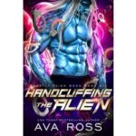Handcuffing the Alien by Ava Ross PDF