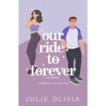 Our Ride To Forever by Julie Olivia PDF