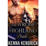 The Wrong Highland Bride by Kenna Kendrick PDF