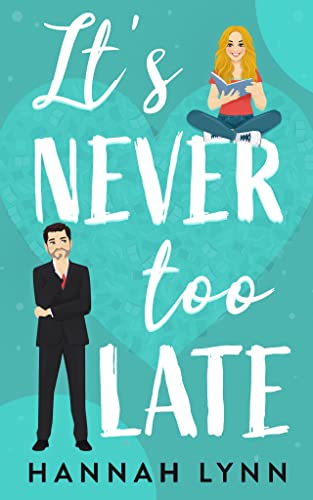 Its Never Too Late by Hannah Lynn