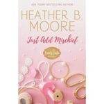 Just Add Mischief by Heather B. Moore PDF