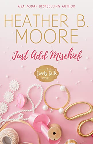 Just Add Mischief by Heather B. Moore