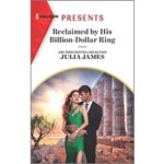 Reclaimed by His Billion Dollar Ring by Julia James PDF
