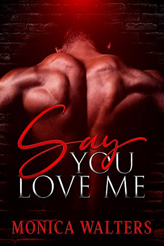 Say You Love Me by Monica Walters