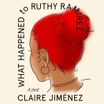 What Happened to Ruthy Ramirez by Claire Jimenez