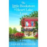 The Little Bookstore on Heart Lake Lane by Sarah Robinson