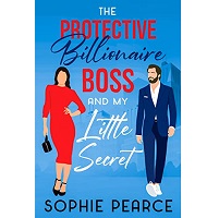 The Protective Billionaire Boss by Sophie Pearce