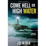 Come Hell or High Water by JD Kirk